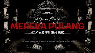 MEREKA PULANG - KETIKA YANG MATI BERKUNJUNG | EP384 - Riam Biru