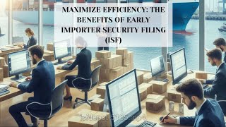 Maximize Efficiency: The Benefits of Early Importer Security Filing (ISF)