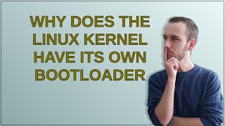 Unix: Why does the Linux kernel have its own bootloader