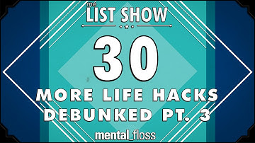 30 More Life Hacks Debunked Pt. 3 - mental_floss on YouTube - List Show (245) | Mental Floss