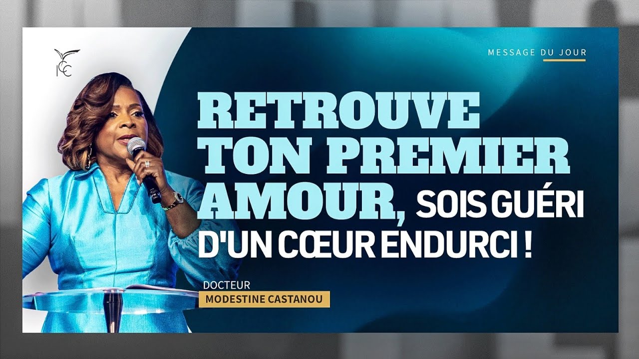 Retrouve ton premier amour, sois guéri d’un cœur endurci ! - Dr Modestine CASTANOU