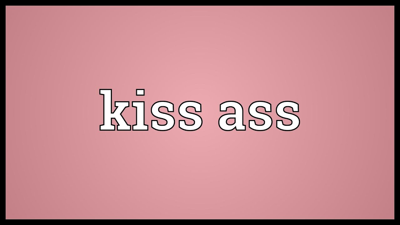 Kiss Ass Definition
