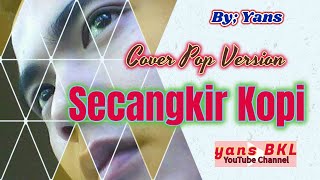 SECANGKIR KOPI - POP VERSION COVER BY YANS
