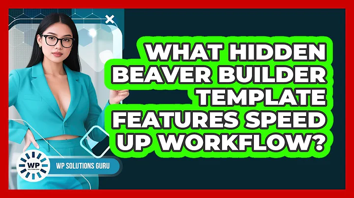 What Hidden Beaver Builder Template Features Speed Up Workflow? - WP Solutions Guru
