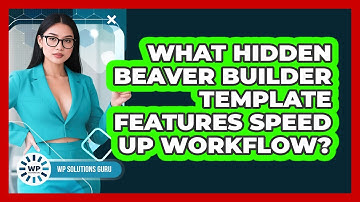 What Hidden Beaver Builder Template Features Speed Up Workflow? - WP Solutions Guru