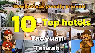 Top 10 Must-Visit Hotels in Taoyuan, Taiwan | HotelGoGoGo 🏨🇹🇼✨