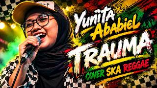 Download lagu Yunita Ababiel - Trauma | Cover Ska Reggae | Lagu Dangdut Versi Reggae