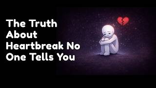 The Truth About Heartbreak No One Tells You