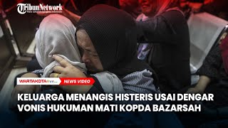 Keluarga Menangis Histeris Usai Dengar Kopda Basarsah Divonis Mati