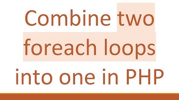 Combine two foreach loops into one in PHP