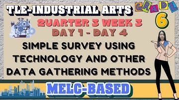 TLE-INDUSTRIAL ARTS 6 QUARTER 3 WEEK 2 // SIMPLE SURVEY USING TECHNOLOGY AND OTHER DATA GATHERING...