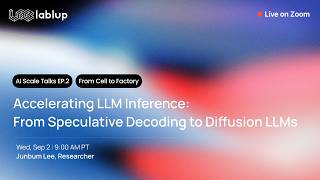 Accelerating LLM Inference: Speculative Decoding and Diffusion LLMs | AI Scale Talks EP.2