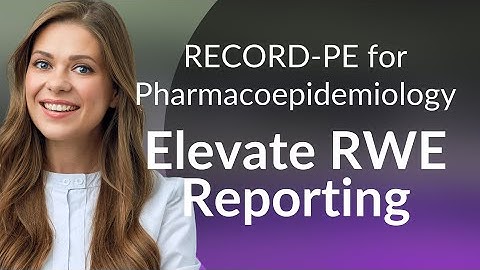 RECORD‑PE for Pharmacoepidemiology | Elevate RWE Reporting