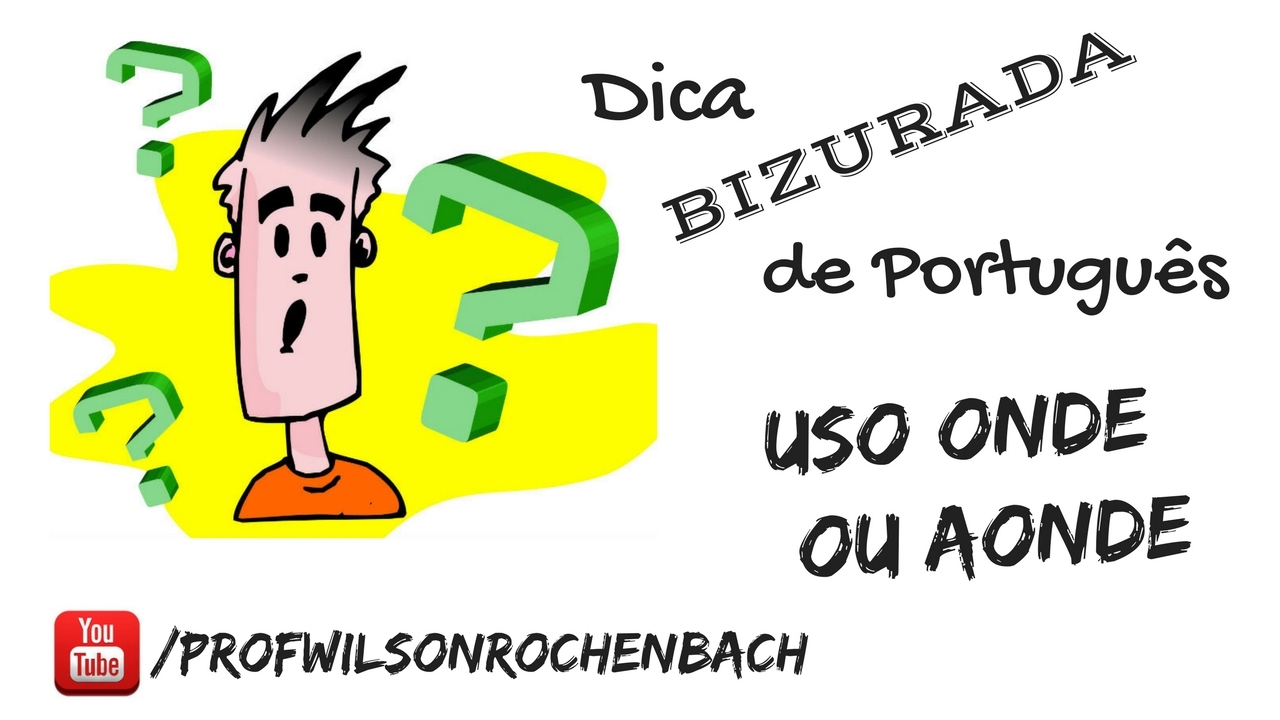dica-bizurada-15-uso-onde-ou-aonde-youtube