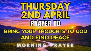 Thursday April 2nd 2026  Bring Your Thoughts To God And Find Peace  Morning Prayer Today