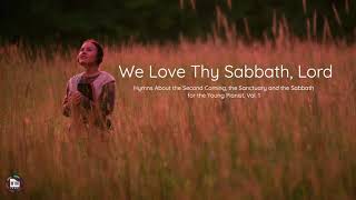 08 We Love Thy Sabbath Lord - Hymns About the Second Coming