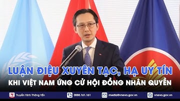 Luận điệu xuyên tạc, hạ uy tín khi Việt Nam ứng cử Hội đồng Nhân quyền - Nhận diện - VNews