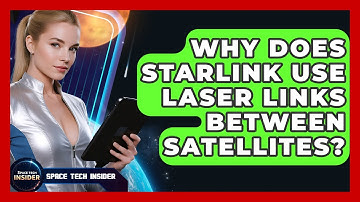 Why Does Starlink Use Laser Links Between Satellites? - Space Tech Insider