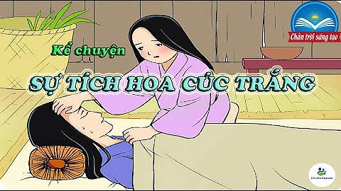 Kể chuyện “Sự Tích Hoa Cúc Trắng” | Tiếng Việt 2 | Chân trời sáng tạo