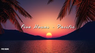 Download lagu Five Hours - Pacific