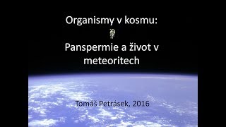 Tomáš Petrásek - Organismy v kosmu: Panspermie a život v meteoritech (Pátečníci PEN 26.2.2016)