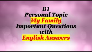 B1 Personal Topic My Family: Important Questions with English Answers