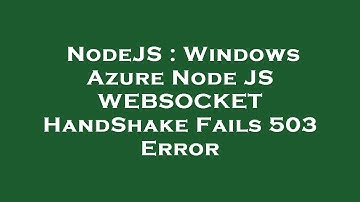 NodeJS : Windows Azure Node JS WEBSOCKET HandShake Fails 503 Error
