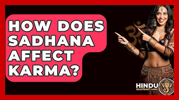 How Does Sadhana Affect Karma? - Hindu Enlightenment Journey