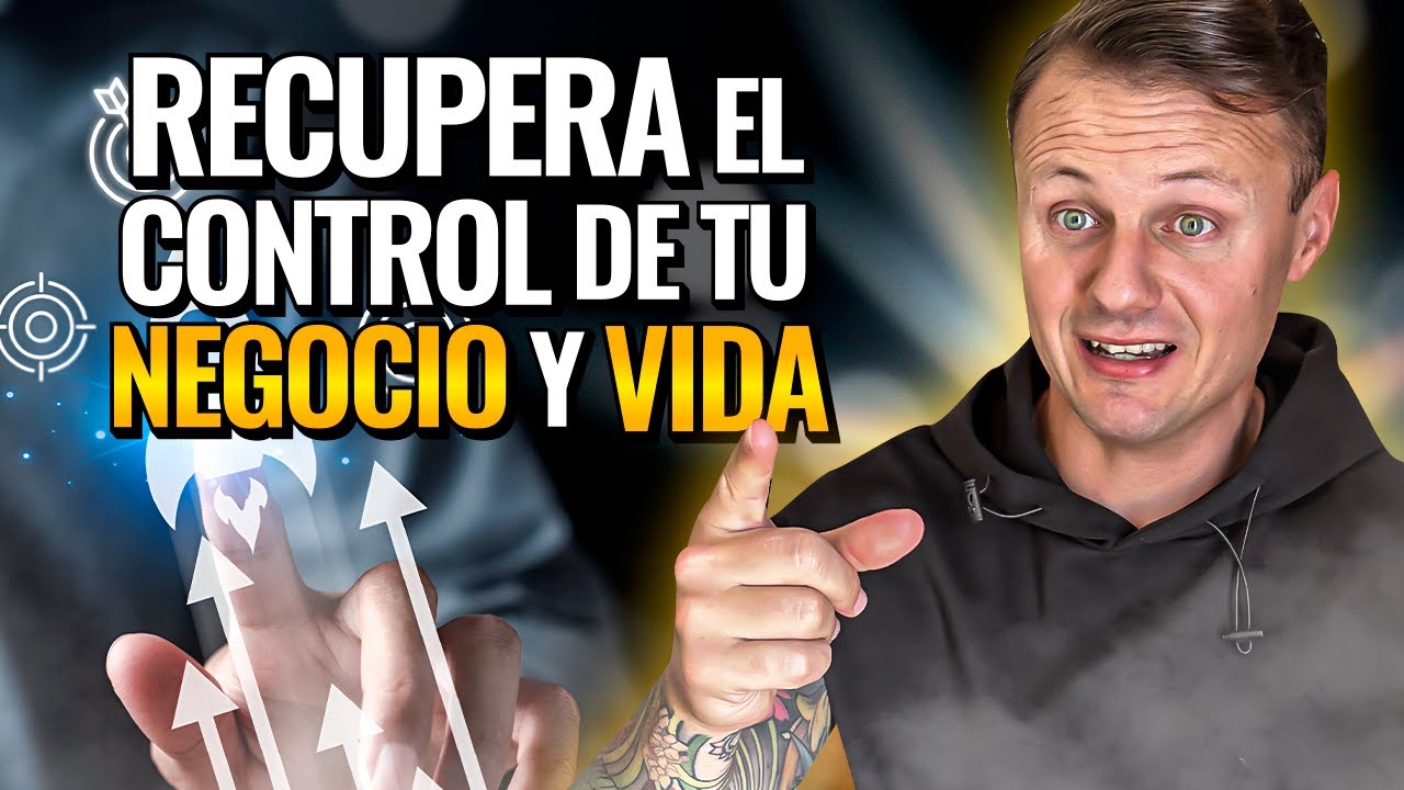 🔥 Recupera el CONTROL de Tu VIDA y de Tu NEGOCIO - YouTube