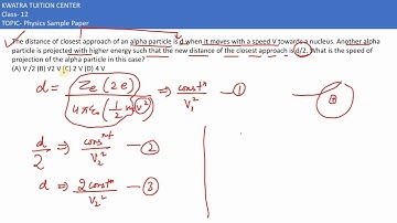Q8. The distance of closest approach of an alpha particle is d when it moves with a speed V
