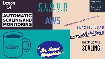 AWS certified cloud practitioner Exam 2022| Lesson 14: Automatic Scaling and Monitoring