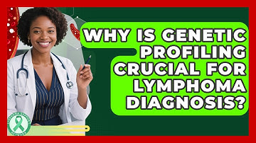 Why Is Genetic Profiling Crucial For Lymphoma Diagnosis? - Lymphoma Support Network