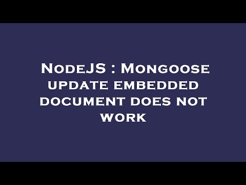NodeJS : Mongoose update embedded document does not work