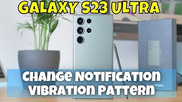 How to Change Notification Vibration Pattern Samsung Galaxy S23 Ultra