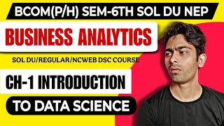 CH-1 Introduction to Data Science Semester-6th Bcom(Pro/Hons)| Business Analytics | SOL DU NEP |Data