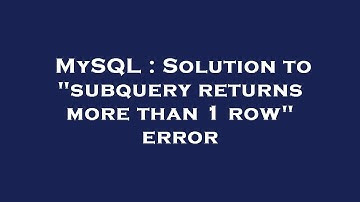 MySQL : Solution to "subquery returns more than 1 row" error