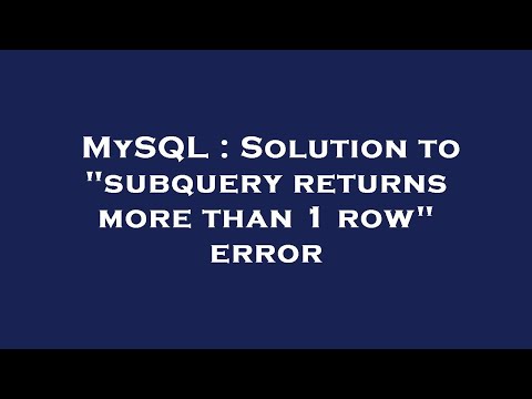 MySQL : Solution to "subquery returns more than 1 row" error