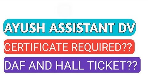AYUSH Assistant DV I DAF &Hall Ticket I Documents Required