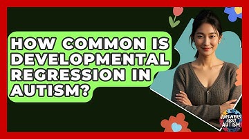 How Common Is Developmental Regression In Autism? - Answers About Autism