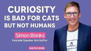 Curiosity Is Bad For Cats But Definitely Not Humans | Simon Banks TV #curiosity