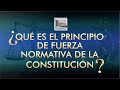 El Principio de Fuerza Normativa de la Constitución - TTR # 239