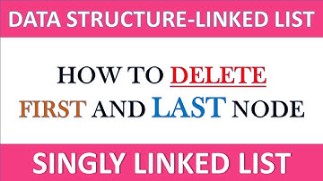 How to Delete First and Last Node in Single Linked List