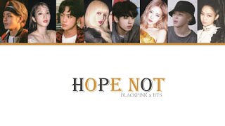How Would BLACKPINK & BTS sing 'HOPE NOT' by BLACKPINK /line distribution/