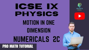 ICSE  9 PHYSICS CH. 2 MOTION IN ONE DIMENSION NUMERICALS 2C