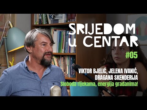 Srijedom u Centar #05 - Sloboda rijekama, energija građanima!