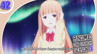 GAK PAHAM LAGI GUA ! | Anime Crack Indonesia S3 Ep 42