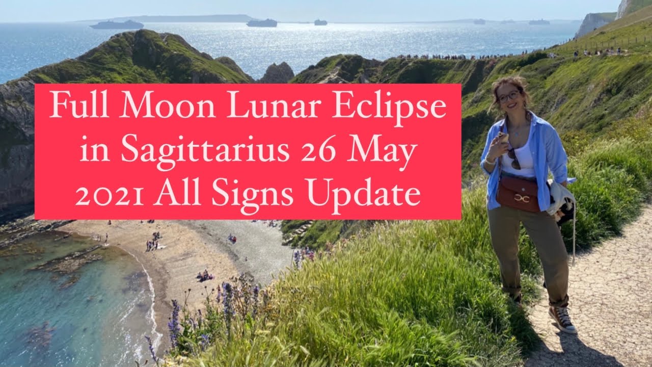 FULL MOON LUNAR ECLIPSE in Sagittarius 26 May 2021 All Signs Update ...