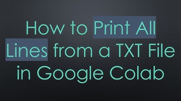 How to Print All Lines from a TXT File in Google Colab