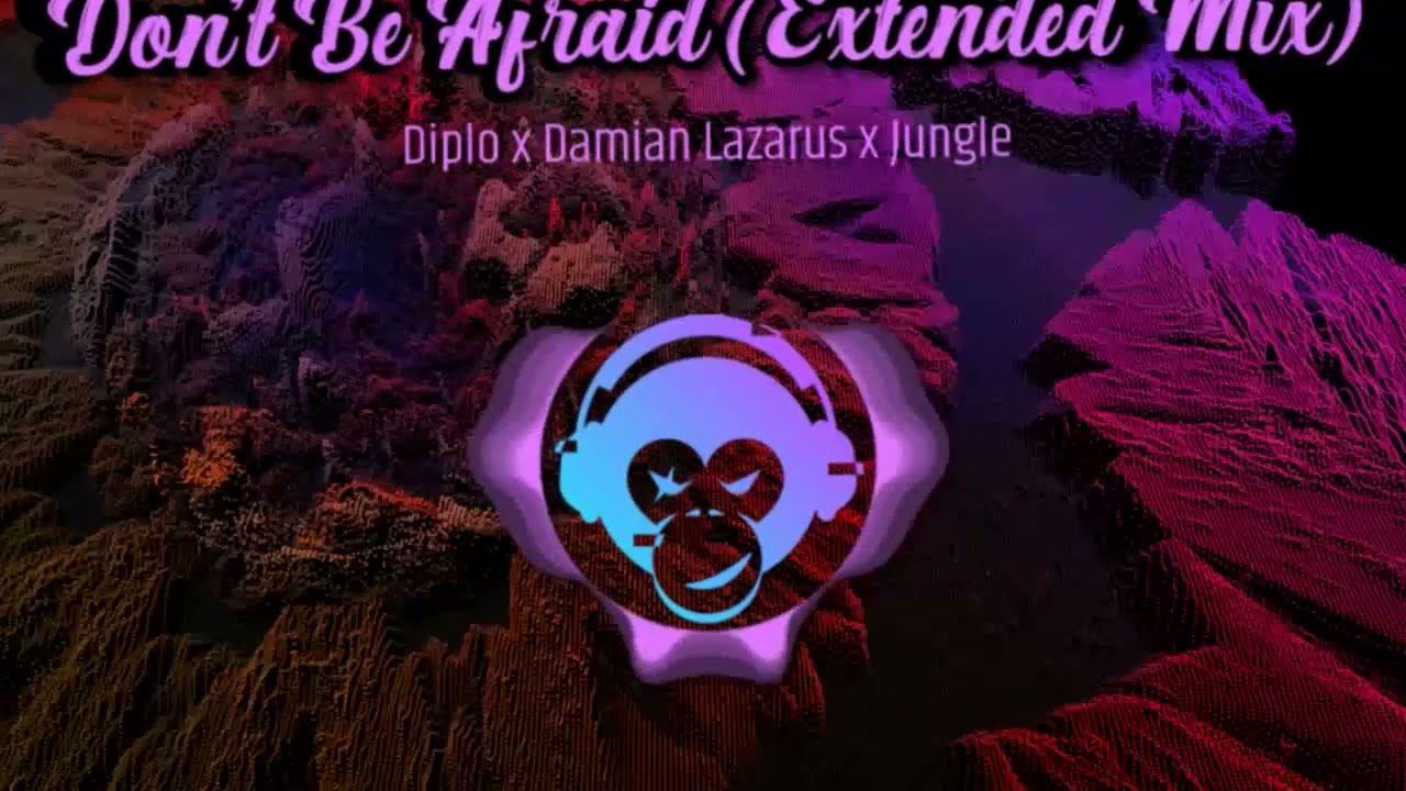 Diplo x Damian Lazarus x Jungle - Don't Be Afraid [Extended Mix]
