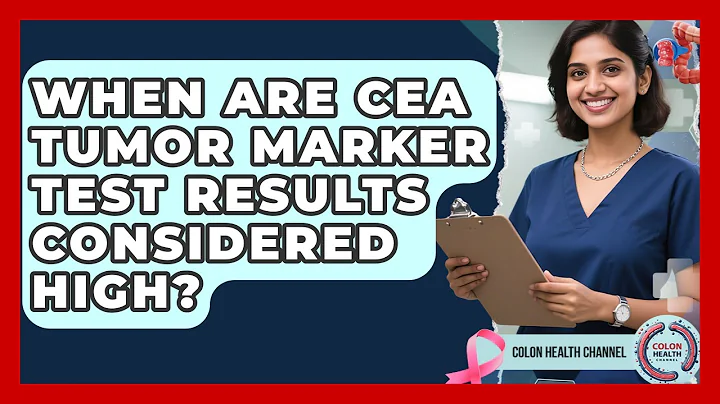 When Are CEA Tumor Marker Test Results Considered High? | Colon Health Channel